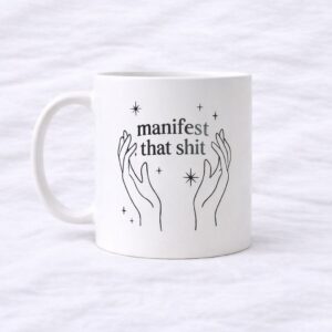 Taza "Manifest That Shit"